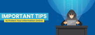 Important Tips to Protect Your Information Online