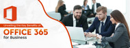 Unveiling the Key Benefits of Office 365 for Business