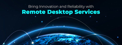 Bring Innovation and Reliability with Remote Desktop Services!