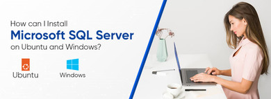 How can I Install Microsoft SQL Server on Ubuntu and Windows?