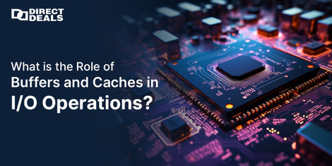 What Is the Role of Buffers and Caches in I/O Operations?