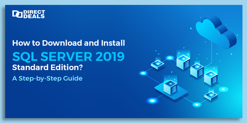 How to Download and Install SQL Server 2019 Standard Edition? A Step-by-Step Guide
