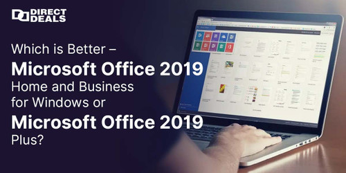 Which is Better – Microsoft Office 2019 Home and Business for Windows or Microsoft Office 2019 Plus?