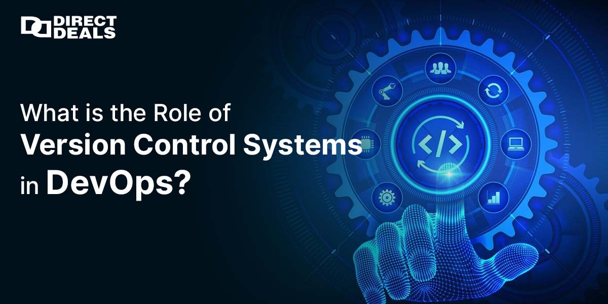 What is the Role of Version Control Systems in DevOps? - DirectDeals