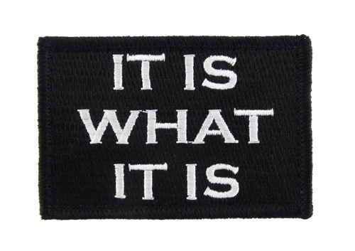 It is What It Is  Tactical Velcro Fully Embroidered Morale Tags Patch