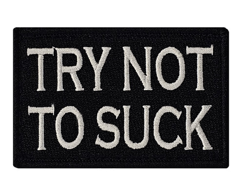 Try Not To Suck Tactical Velcro Fully Embroidered Morale Tags Patch