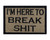 I'm Here to Break Shit Morale Tags Patch Tactical Velcro Fully Embroidered