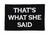 Thats What She Said Velcro Tactical Funny Fully Embroidered Morale Tags Patch