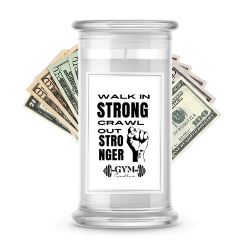 Walk in Strong Crawl out Stronger | Cash Gym Candles