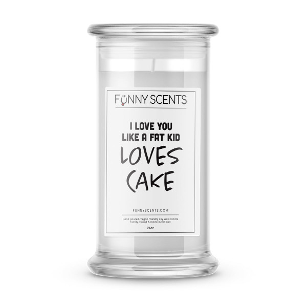 I Love You Like a Fat Kid Loves Cake Funny Candles