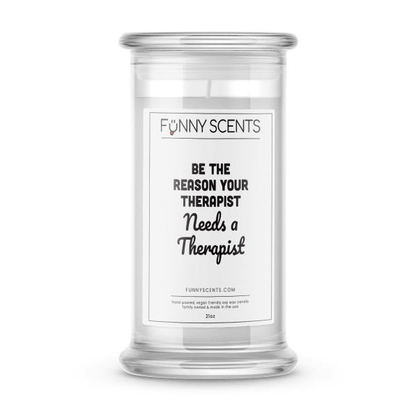 Be The Reason Your Therapist needs a Therapist Funny Candles