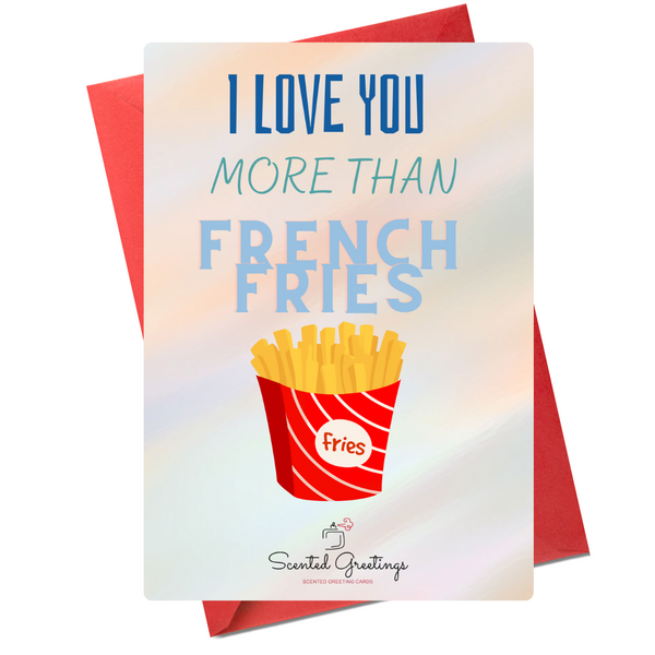 I Love You More than French Fries| Scented Greeting Cards