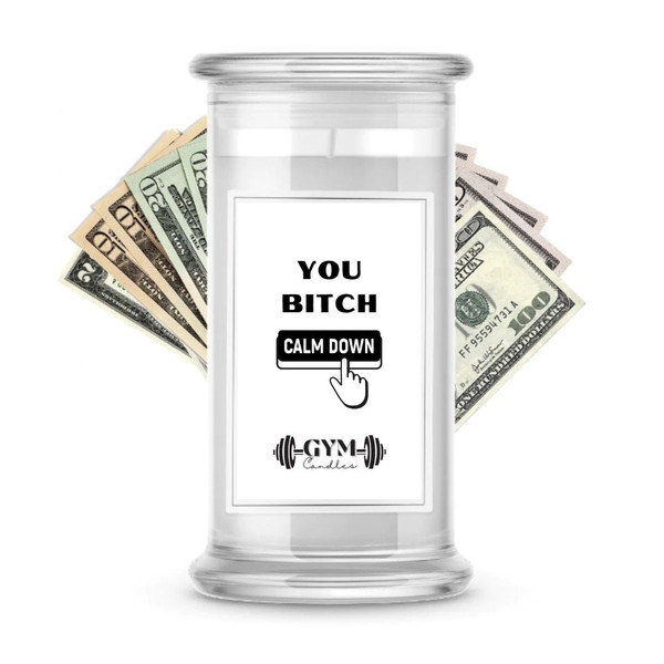 You Bitch Calm Down | Cash Gym Candles