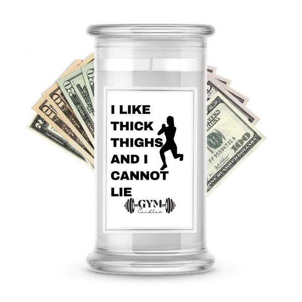 I LIKE THICK THIGHS AND I CANNOT LIE | Cash Gym Candles