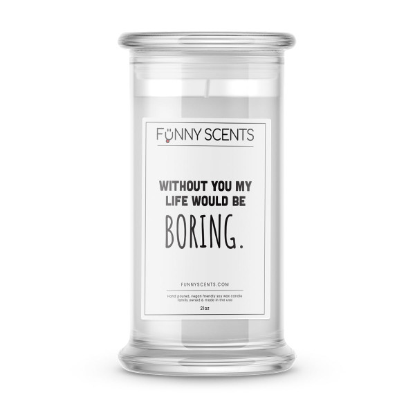 Without you my Life would be Boring Funny Candles