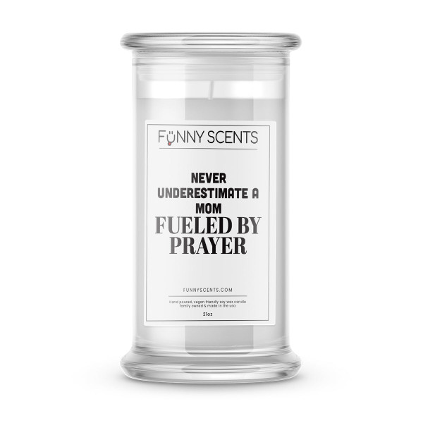 Never Underestimate a mom Fueled by Prayer Funny Candles