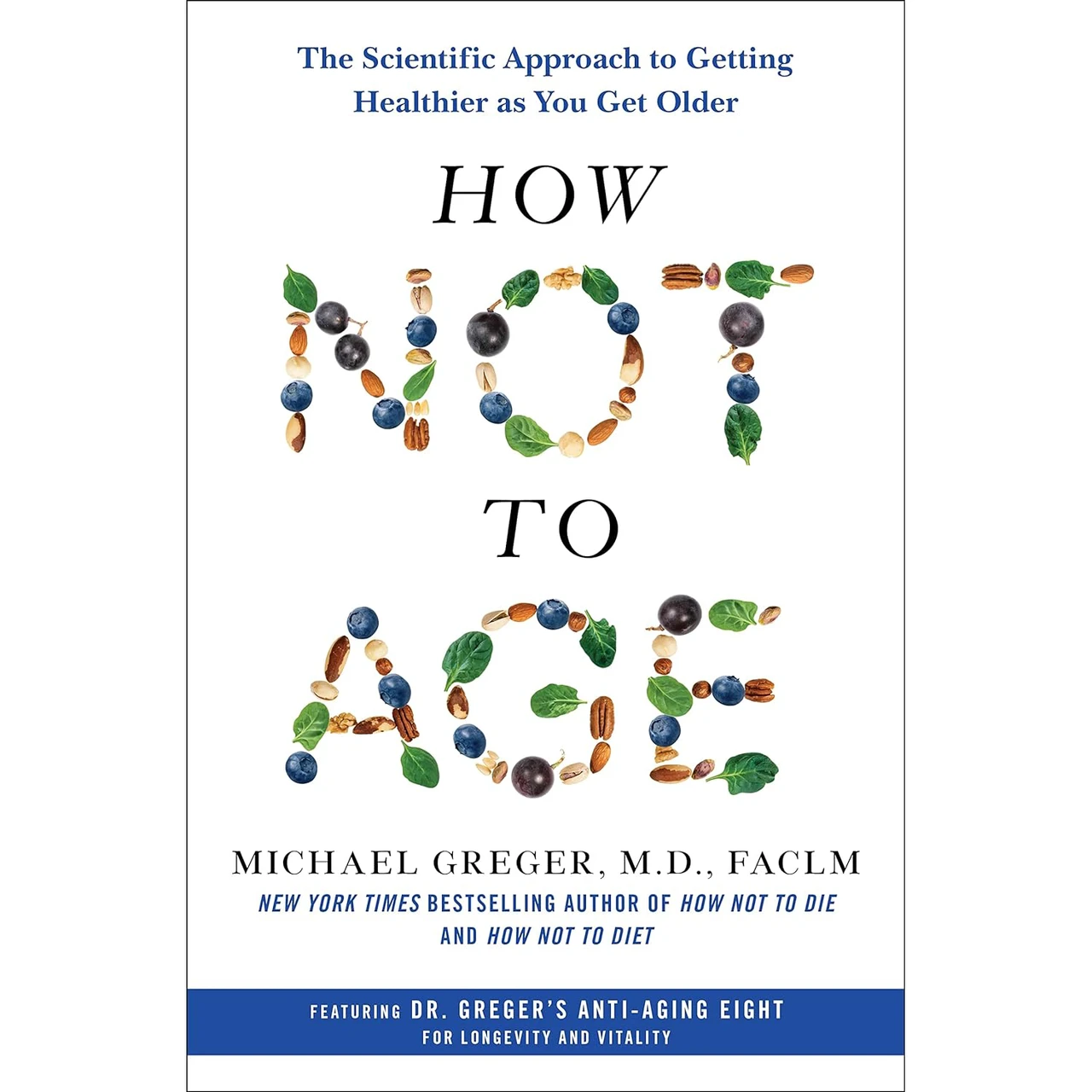 Book: How Not to Age: The Scientific Approach to Getting Healthier as You Get Older by Michael Greger M.D. FACLM