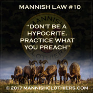 Mannish Law #10 Don't be a hypocrite. Practice what you preach.