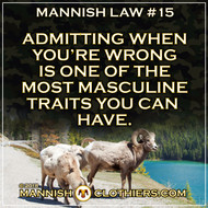 Mannish Law #15 Admitting when you're wrong is one of the most masculine traits you can have.