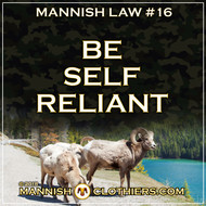 Mannish Law #16 Be self reliant.