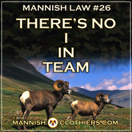 Mannish Law #26 There's no I in team.