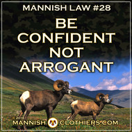 Mannish Law #28 Be confident, not arrogant.