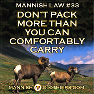 Mannish Law #33 Don't pack more than you can comfortably carry.