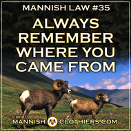 Mannish Law #35 Always remember where you came from.