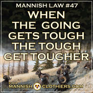 ​  Mannish Law #47 When the going gets tough