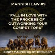 Mannish Law #9 Fall in love with the process of outworking your competitors.