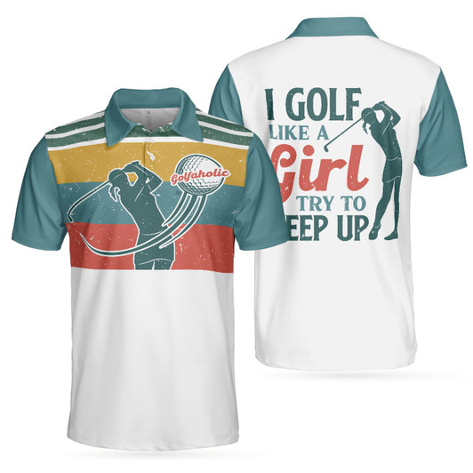I Golf Like A Girl Try To Keep Up Golf Polo Shirt