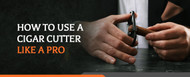 How to Use a Cigar Cutter Like a Pro