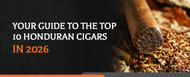 Your Guide to the Top 10 Honduran Cigars in 2026
