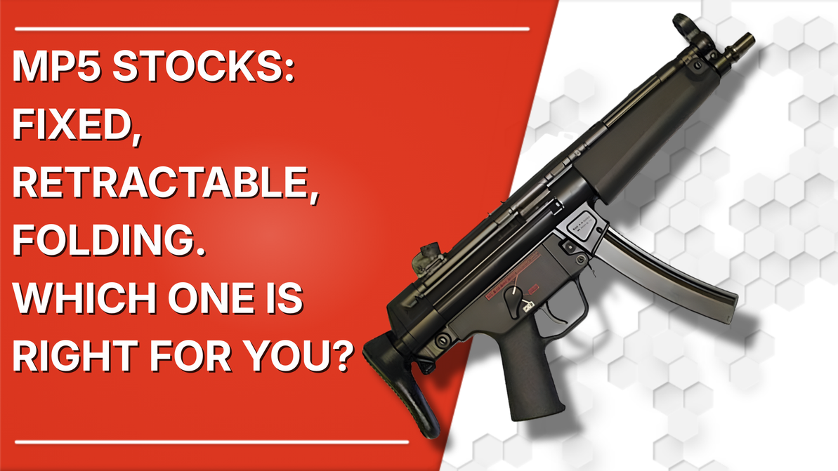 MP5 Stocks: Fixed, Retractable, Folding. Know the Differences and Which One Is Right for You