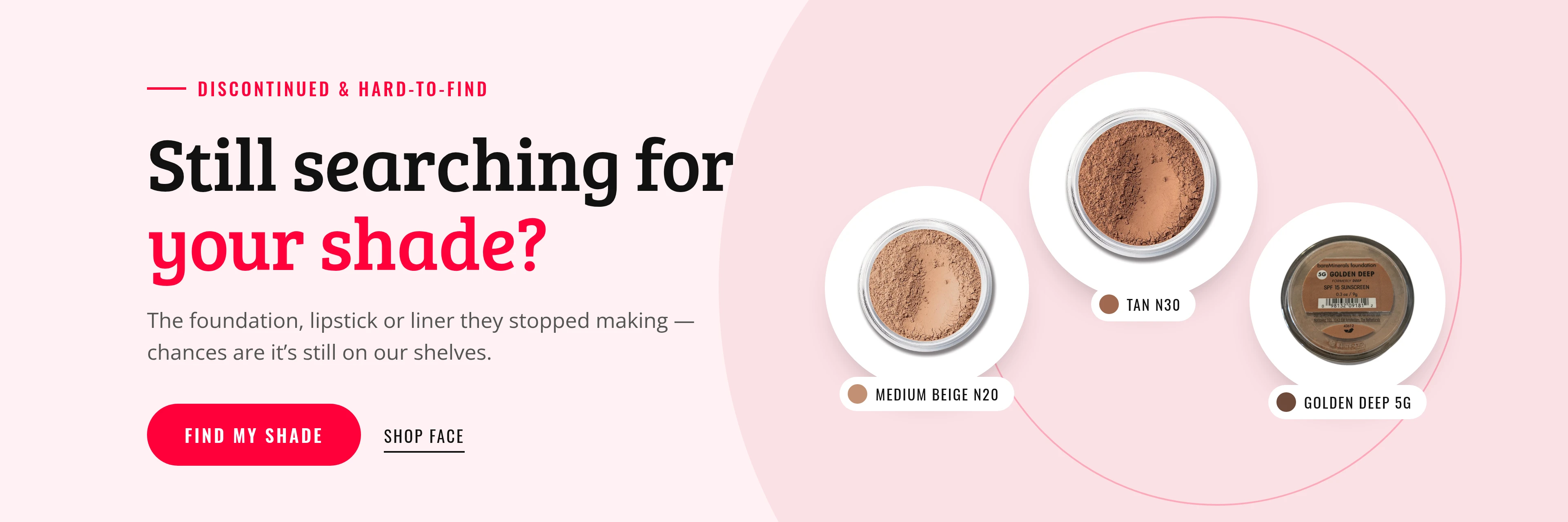 Discontinued and hard-to-find: still searching for your shade? Search our shelves.
