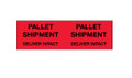 Pallet Shipment - Deliver Intact" (Fluorescent Red) Production Labels Shipping and Handling Labels