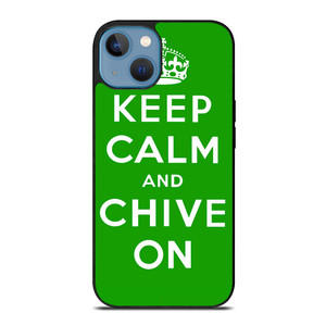 KEEP CALM AND CHIVE ON 6 iPhone 13 Case Cover