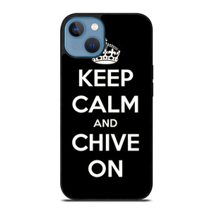 KEEP CALM AND CHIVE ON 3 iPhone 13 Case Cover