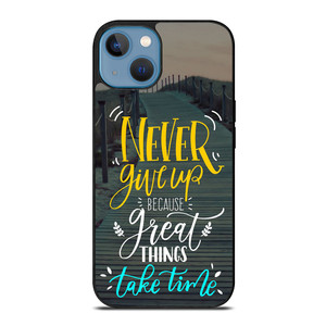 GREAT THINGS TAKE TIME QUOTES iPhone 13 Case Cover