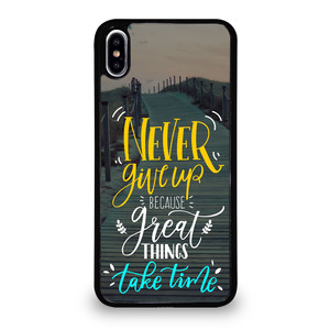 GREAT THINGS TAKE TIME QUOTES iPhone XS Max Case Cover