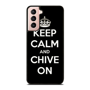 KEEP CALM AND CHIVE ON 3 Samsung Galaxy S21 Case Cover