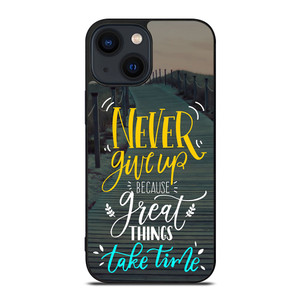 GREAT THINGS TAKE TIME QUOTES iPhone 14 Plus Case Cover