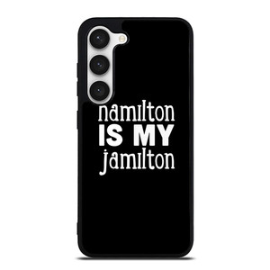 HAMILTON IS MY JAMILTON Samsung Galaxy S23 Case Cover