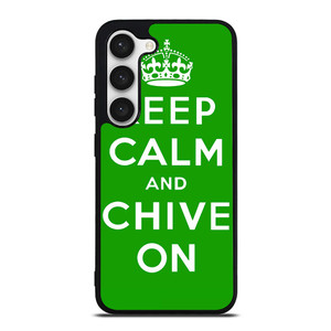 KEEP CALM AND CHIVE ON 6 Samsung Galaxy S23 Case Cover