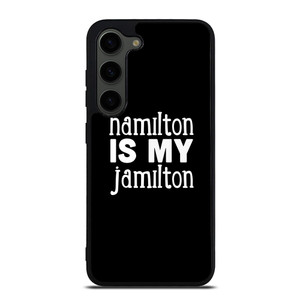 HAMILTON IS MY JAMILTON Samsung Galaxy S23 Plus Case Cover