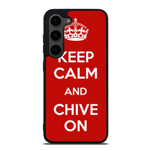 KEEP CALM AND CHIVE ON 4 Samsung Galaxy S23 Plus Case Cover