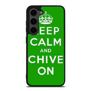 KEEP CALM AND CHIVE ON 6 Samsung Galaxy S23 Plus Case Cover