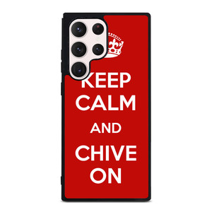 KEEP CALM AND CHIVE ON 4 Samsung Galaxy S23 Ultra Case Cover