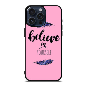 BELIEVE IN YOURSELF INSPIRATION iPhone 15 Pro Max Case Cover