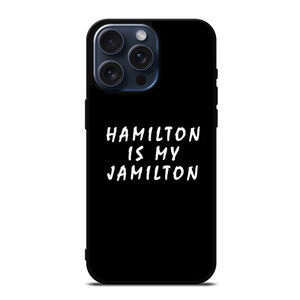 HAMILTON IS MY JAMILTON 2 iPhone 15 Pro Max Case Cover